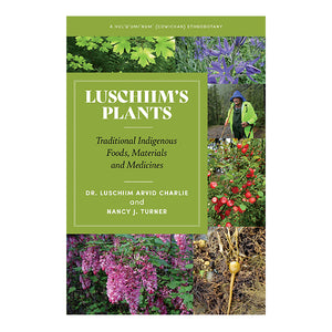Luschiim's Plants: Traditional Indigenous Foods, Materials & Medicines by Dr. L. A Charlie and N. J. Turner