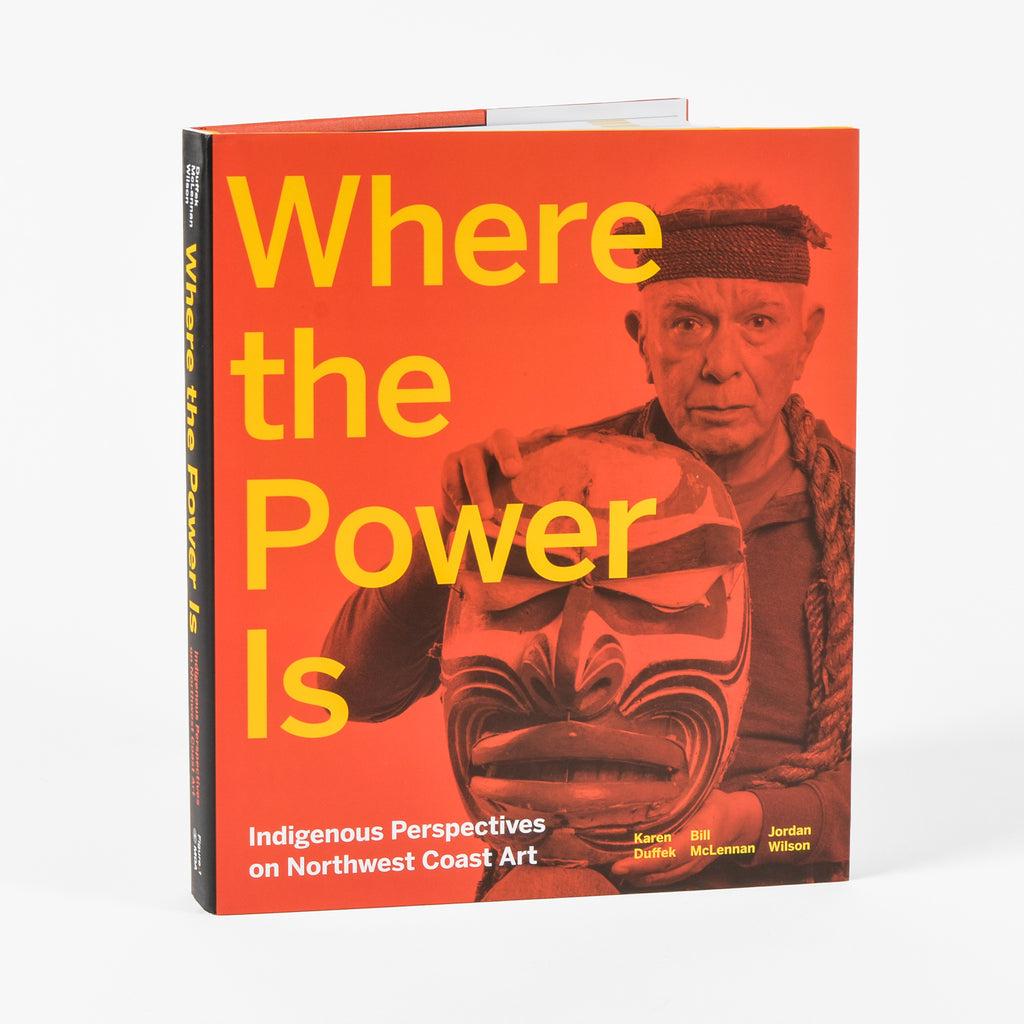 Book | Where the Power Is: Indigenous Perspective on Northwest Coast Art by MOA & UBC